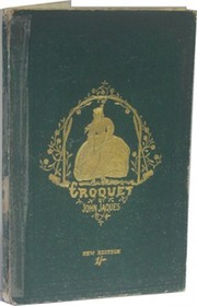 CROQUET: THE LAWS AND REGULATIONS OF THE GAME, WITH A DESCRIPTION OF THE IMPLEMENTS, ETC. ETC.