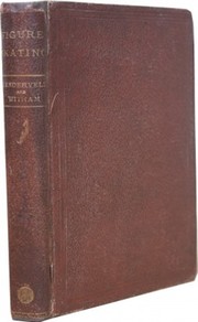 A SYSTEM OF FIGURE-SKATING: BEING THE THEORY AND PRACTICE OF THE ART ...