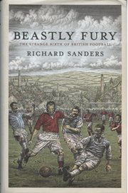 BEASTLY FURY - THE STRANGE BIRTH OF BRITISH FOOTBALL