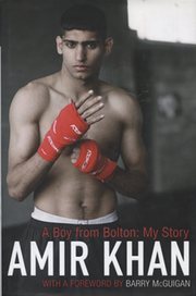 AMIR KHAN. A BOY FROM BOLTON: MY STORY