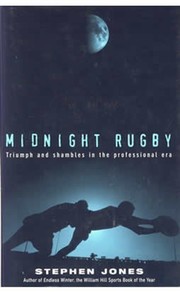 MIDNIGHT RUGBY: TRIUMPH AND SHAMBLES IN THE PROFESSIONAL ERA