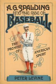 A.G. SPALDING AND THE RISE OF BASEBALL - THE PROMISE OF AMERICAN SPORT