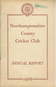 NORTHAMPTONSHIRE COUNTY CRICKET CLUB 1966 ANNUAL REPORT