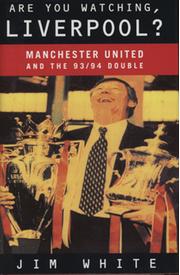 ARE YOU WATCHING LIVERPOOL? - MANCHESTER UNITED AND THE 1993/94 DOUBLE