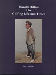 HAROLD HILTON: HIS GOLFING LIFE AND TIMES