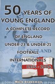 50 YEARS OF YOUNG ENGLAND - A COMPLETE RECORD OF ENGLAND UNDER-23 & UNDER-21 FOOTBALL INTERNATIONALS 1954-2004