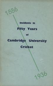 INCIDENTS IN FIFTY YEARS OF CAMBRIDGE UNIVERSITY CRICKET