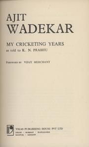 AJIT WADEKAR - MY CRICKETING YEARS