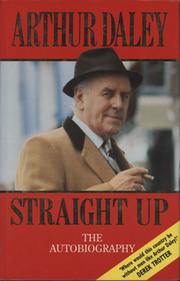 STRAIGHT UP - THE AUTOBIOGRAPHY OF ARTHUR DALEY
