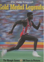 THE DAILY TELEGRAPH GOLD MEDAL LEGENDS - THE OLYMPIC GAMES 100 YEARS IN PICTURES