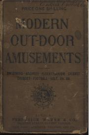 MODERN OUT-DOOR AMUSEMENTS - INCLUDING SWIMMING, ARCHERY, PEDESTRIANISM, CRICKET, CROQUET, FOOTBALL, GOLF, ETC. ETC.