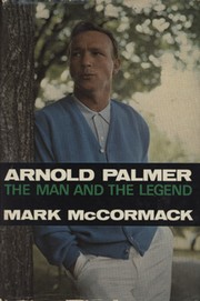 ARNOLD PALMER: THE MAN AND THE LEGEND