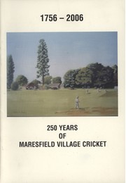 1756-2006 - 250 YEARS OF MARESFIELD VILLAGE CRICKET