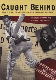 CAUGHT BEHIND - RACE AND POLITICS IN SPRINGBOK CRICKET