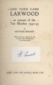 AND THEN CAME LARWOOD: AN ACCOUNT OF THE TEST MATCHES 1932-33