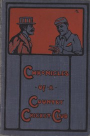 CHRONICLES OF A COUNTRY CRICKET CLUB; BEING ODD TALES OF THE NATIONAL GAME