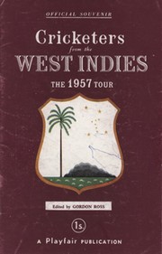 CRICKETERS FROM THE WEST INDIES - THE OFFICIAL SOUVENIR OF THE 1957 TOUR OF ENGLAND. 