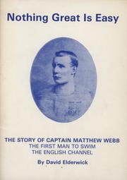 NOTHING GREAT IS EASY - THE STORY OF CAPTAIN MATTHEW WEBB