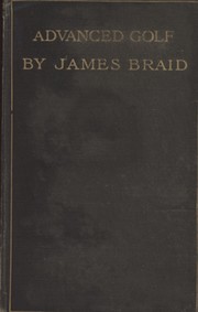 ADVANCED GOLF: OR, HINTS AND INSTRUCTION FOR PROGRESSIVE PLAYERS