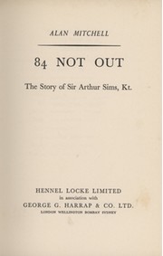 84 NOT OUT: THE STORY OF SIR ARTHUR SIMS, KT
