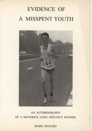 EVIDENCE OF MISSPENT YOUTH - AN AUTOBIOGRAPHY OF A MAVERICK LONG DISTANCE RUNNER