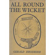 ALL ROUND THE WICKET: A MISCELLANY OF FACTS AND FANCIES OF FIRST-CLASS CRICKET