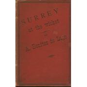 SURREY AT THE WICKET: A COMPLETE RECORD OF ALL THE MATCHES PLAYED BY THE COUNTY ELEVEN SINCE THE FORMATION OF THE CLUB ...