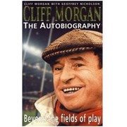 CLIFF MORGAN - THE AUTOBIOGRAPHY. BEYOND THE FIELDS OF PLAY