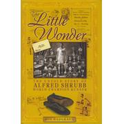 THE LITTLE WONDER - THE UNTOLD STORY OF ALFRED SHRUBB, WORLD CHAMPION RUNNER