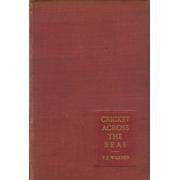 CRICKET ACROSS THE SEAS: BEING AN ACCOUNT OF THE TOUR OF LORD HAWKE