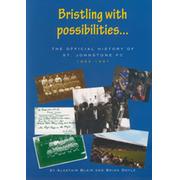 BRISTLING WITH POSSIBILITIES...THE OFFICIAL HISTORY OF ST JOHNSTONE FC 1885-1997