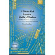 A CORNER KICK FROM THE MIDDLE OF NOWHERE - A VIEW FROM THE TERRACES, AS A RUINED CLUB SURVIVED, THEN ESCAPED A FOOTBALL WILDERNESS