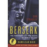 BERSERK - THE SHOCKING LIFE AND DEATH OF EDWIN VALERO
