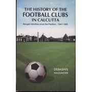 THE HISTORY OF THE FOOTBALL CLUBS IN CALCUTTA - (1947-1985); BENGALI IDENTITIES SINCE THE PARTITION