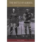 THE BATTLE OF ALBERTA  - A CENTURY OF HOCKEY