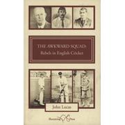 THE AWKWARD SQUAD - REBELS IN ENGLISH CRICKET
