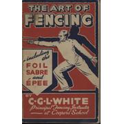 THE ART OF FENCING - INCLUDING THE FOIL, SABRE AND EPEE