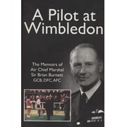 A PILOT AT WIMBLEDON - THE MEMOIRS OF AIR CHIEF MARSHAL SIR BRIAN BURNETT