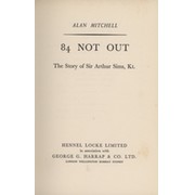 84 NOT OUT: THE STORY OF SIR ARTHUR SIMS, KT