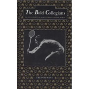 THE BOLD COLLEGIANS - THE DEVELOPMENT OF SPORT IN TRINITY COLLEGE, DUBLIN