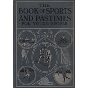 THE BOOK OF SPORTS & PASTIMES - HOME, PETS, HOBBIES AND MANY OTHER INTERESTING RECREATIONS FOR YOUNG PEOPLE