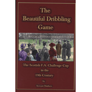 THE BEAUTIFUL DRIBBLING GAME - THE SCOTTISH F.A. CHALLENGE CUP IN THE 19TH CENTURY
