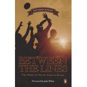 BETWEEN THE LINES - THE SPIRIT OF SOUTH AFRICAN RUGBY