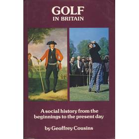 GOLF IN BRITAIN: A SOCIAL HISTORY FORM THE BEGINNINGS TO THE PRESENT DAY