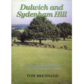 DULWICH AND SYDENHAM HILL: THE CENTENARY HISTORY OF A GOLF CLUB 1894-1994