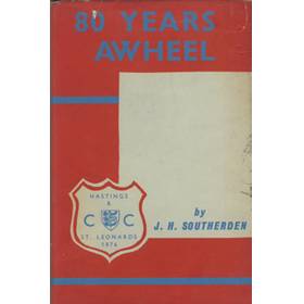 EIGHTY YEARS AWHEEL: A RECORD OF THE  HASTINGS AND ST. LEONARDS CYCLING AND ATHLETIC CLUB FROM 1876 TO 1956
