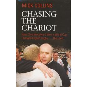 CHASING THE CHARIOT: HOW CLIVE WOODWARD WON A WORLD CUP, CHANGED ENGLISH RUGBY... THEN LEFT