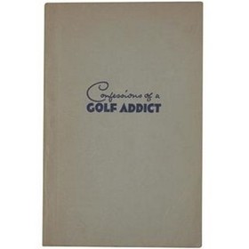 CONFESSIONS OF A GOLF ADDICT