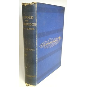 THE OXFORD AND CAMBRIDGE BOAT RACES: A CHRONICLE OF THE CONTESTS ON THE THAMES IN WHICH THE UNIVERSITY CREWS HAVE BORNE A PART ...
