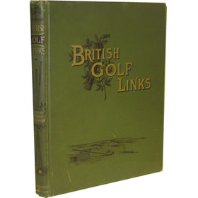 BRITISH GOLF LINKS: A SHORT ACCOUNT OF THE LEADING GOLF LINKS OF THE UNITED KINGDOM